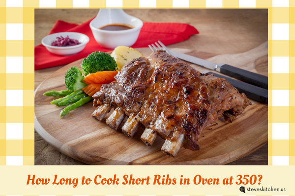 How Long to Cook Short Ribs in Oven at 350?